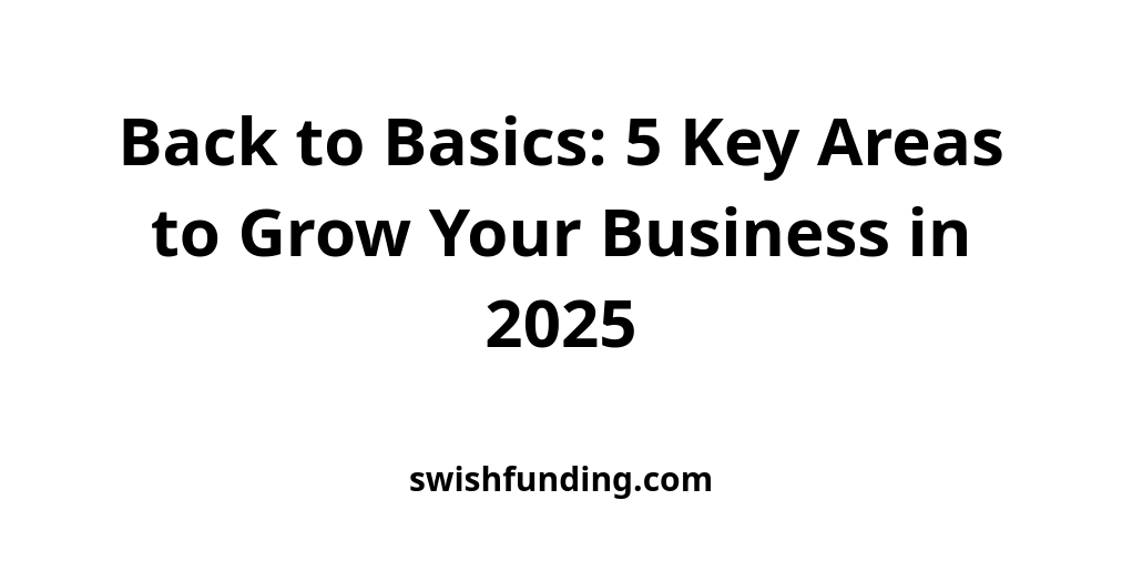 Back to Basics: 5 Key Areas to Grow Your Business in 2025 - Small ...